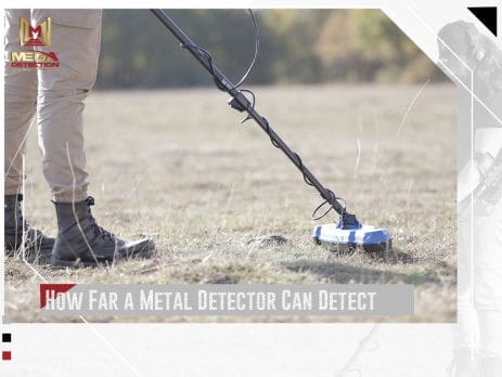 How Far a Metal Detector Can Detect