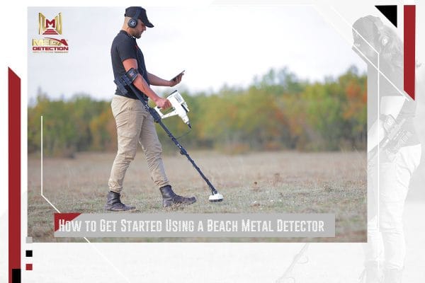 How to Get Started Using a Beach Metal Detector? | MEGA LOCATORS