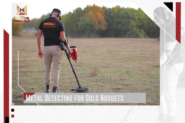 Metal Detecting for Gold Nuggets | MEGA LOCATORS