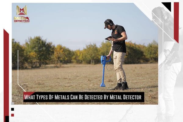 What Types Of Metals Can Be Detected By Metal Detector | MEGA LOCATORS